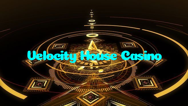 Velocity House Casino