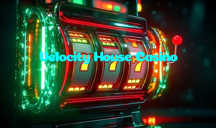 Velocity House Casino